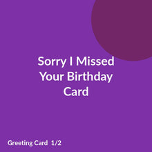 Load image into Gallery viewer, Sorry I Missed Your Birthday Card product image 1
